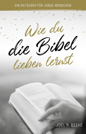 Wie du die Bibel lieben lernst Ein Ratgeber f?r junge MenschenŻҽҡ[ Joel R. Beeke ]