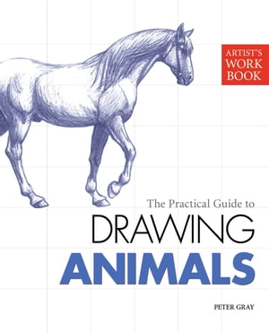 Artist's Workbook: Animals【電子書籍】[ Peter Gray ]