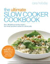 The Ultimate Slow Cooker Cookbook Over 100 delicious, fuss-free recipes - from family favourites to dishes for a dinner party【電子書籍】 Cara Hobday