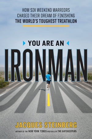 You Are an Ironman How Six Weekend Warriors Chased Their Dream of Finishing the World's Toughest Triathlon【電子書籍】[ Jacques Steinberg ]