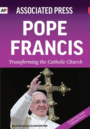 Pope Francis Transforming the Catholic Church【電子書籍】 Associated Press