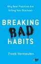 Breaking Bad Habits Why Best Practices Are Killing Your Business【電子書籍】 Freek Vermeulen