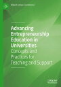 Advancing Entrepreneurship Education in Universities Concepts and Practices for Teaching and Support【電子書籍】 Robert James Crammond