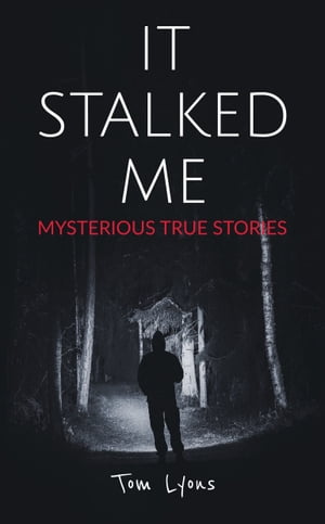 It Stalked Me: Mysterious True Stories