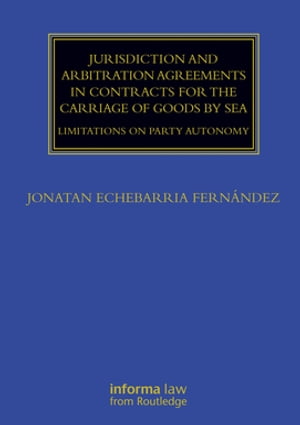 Jurisdiction and Arbitration Agreements in Contracts for the Carriage of Goods by Sea Limitations on Party Autonomy