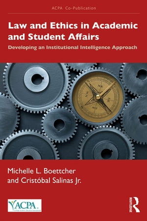 Law and Ethics in Academic and Student Affairs Developing an Institutional Intelligence Approach【電子書籍】 Michelle L. Boettcher