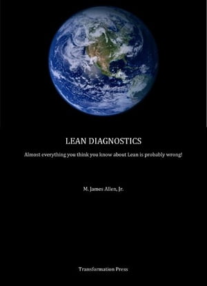 Lean Diagnostics Almost Everything You Think You Know About Lean is Probably Wrong【電子書籍】[ M. James Allen ]