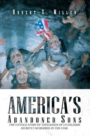 America's Abandoned Sons【電子書籍】[ Robert S. Miller ]