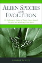 Alien Species and Evolution The Evolutionary Ecology of Exotic Plants, Animals, Microbes, and Interacting Native Species【電子書籍】 George W. Cox