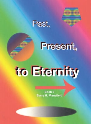 Past, Present, to Eternity Book 3Żҽҡ[ Barry H. Mansfield ]