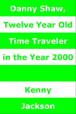 Danny Shaw, Twelve Year Old Time Traveler in the Year 2000