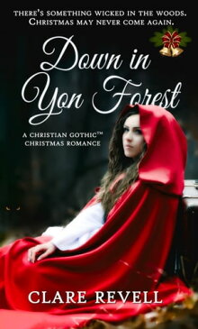 Down in Yon ForestA Christian Gothic Christmas Romance【電子書籍】[ Clare Revell ]