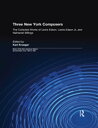 Three New York Composers The Collected Works of Lewis Edson, Lewis Edson Jr, and Nathaniel Billings