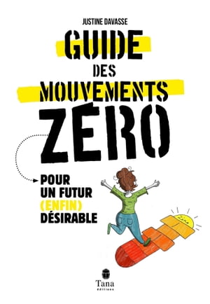 Le Guide des mouvements z?ros - Pour un futur (enfin) d?sirable - Vers une d?croissance radicale et joyeuse