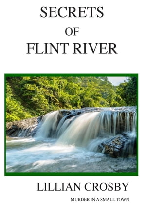 Secrets of Flint River【電子書籍】[ Lillian Mae Crosby ]