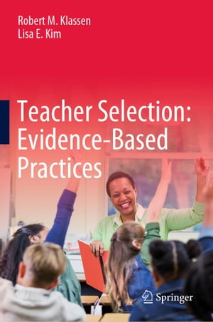 Teacher Selection: Evidence-Based Practices【電子書籍】 Robert M. Klassen