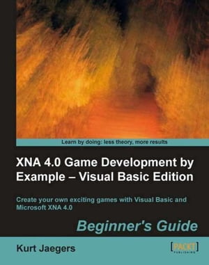 XNA 4.0 Game Development by Example: Beginner's Guide – Visual Basic Edition