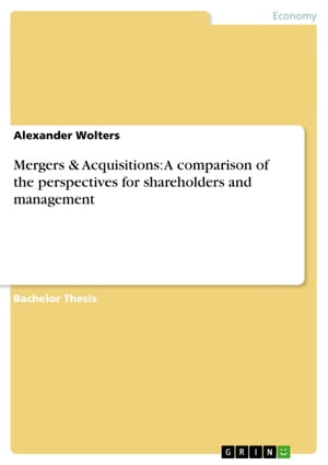 Mergers & Acquisitions: A comparison of the perspectives for shareholders and management【電子書籍】[ Alexander Wolters ]