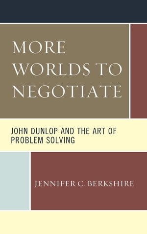 More Worlds to Negotiate: John Dunlop and the Art of Problem Solving John Dunlop and the Art of Problem Solving