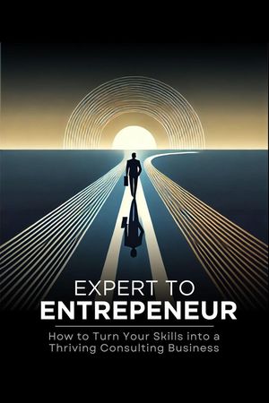 Expert to Entrepreneur: How to Turn Your Skills into a Thriving Consulting BusinessŻҽҡ[ Mario Torres ]