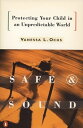 Safe and Sound Protecting Your Child in an Unpredictable World【電子書籍】[ Vanessa L....