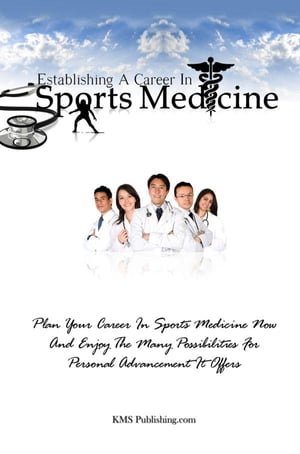 Establishing A Career In Sports Medicine Plan Your Career In Sports Medicine Now And Enjoy The Many Possibilities For Personal Advancement It Offers