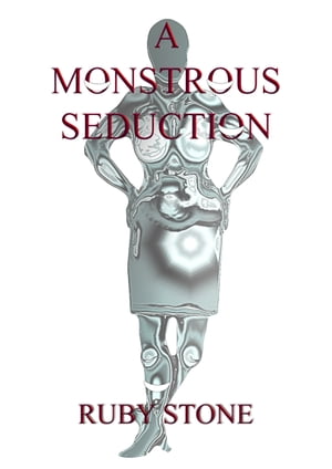 A Monstrous Seduction【電子書籍】[ Ruby Stone ]