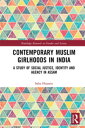 Contemporary Muslim Girlhoods in India A Study o