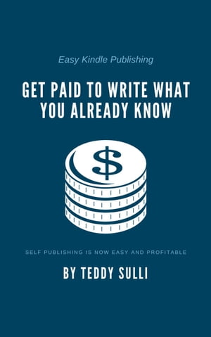 Easy Kindle Publishing: Get Paid to Write What You Already Know