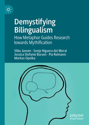 Demystifying Bilingualism How Metaphor Guides Research towards MythificationŻҽҡ[ Silke Jansen ]