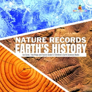 Nature Records Earth's History | Ice Cores, Tree Rings and Fossils Grade 5 | Children's Earth Sciences Books