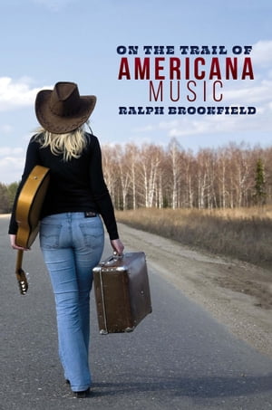 On the Trail of Americana MusicŻҽҡ[ Ralph Brookfield ]