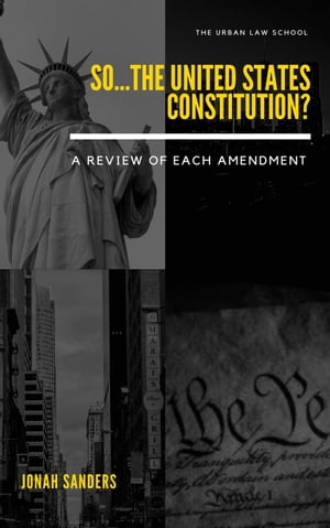 So...The United States Constitution?: A Review of Each Amendment