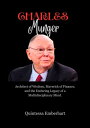 Charlie munger Architect of wisdom, Maverick of Finance, and the Enduring Legacy of a Multidisciplinary Mind.【電子書籍】 Quintessa Emberhart