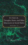 Ten Years of...Thoughts, Rants, and Other Idiocracies on Social Media Volume II【電子書籍】[ TJ Mihelich ]