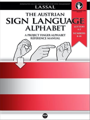 The Austrian Sign Language Alphabet ? A Project FingerAlphabet Reference Manual Letters A-Z, Numbers 0-10, Two Viewing Angles【電子書籍】[ S.T. Lassal ]