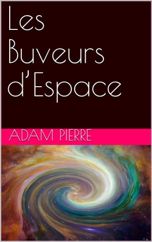 Les Buveurs d’Espace【電子書籍】[ Adam P