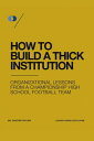 How to Build a Thick Institution Organizational Lessons from a Championship High...