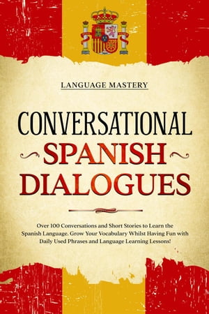 ŷKoboŻҽҥȥ㤨Conversational Spanish Dialogues: Over 100 Conversations and Short Stories to Learn the Spanish Language. Grow Your Vocabulary Whilst Having Fun with Daily Used Phrases and Language Learning Lessons! Learning Spanish, #2ŻҽҡۡפβǤʤ550ߤˤʤޤ