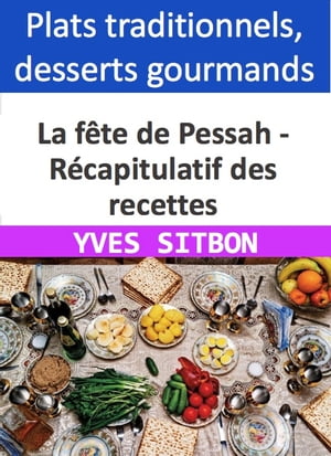 La fête de Pessah - Récapitulatif des recettes