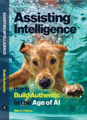 Assisting Intelligence How to Build Authentic in the Age of AI【電子書籍】[ Mike P O'Brien ]