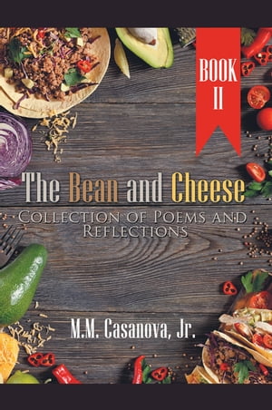 The Bean and Cheese Collection of Poems and Reflections