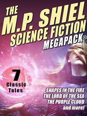 The M.P. Shiel Science Fiction MEGAPACK?【電