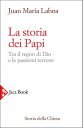 La storia dei Papi Tra il regno di Dio e le passioni terrene【電子書籍】[ Juan Mar?a Laboa ]