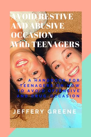 AVOID RESTIVE AND ABUSIVE OCCASION With TEENAGERS