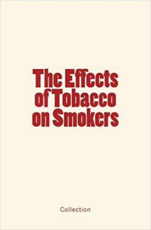 The Effects of Tobacco on Smokers【電子書籍】[ . Collection ]
