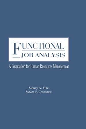 Functional Job Analysis A Foundation for Human Resources Management【電子書籍】[ Sidney A. Fine ]