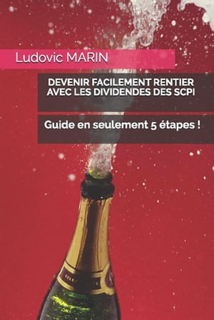 Devenir facilement rentier avec les dividendes des SCPI : guide en seulement 5 ?tapes !