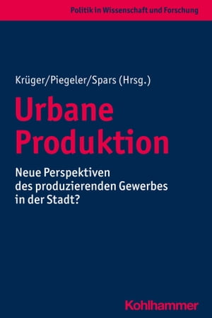 Urbane Produktion Neue Perspektiven des produzierenden Gewerbes in der Stadt?Żҽҡ[ Stefan G?rtner ]