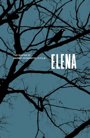 Elena. The Making of Andrey Zvyagintsev's film